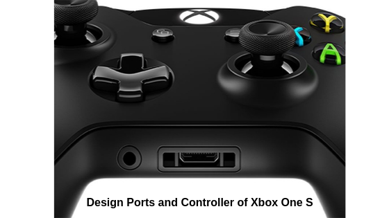 Design, Ports, and Controller of Xbox One S