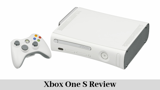 Xbox One S Review Details and All Insights