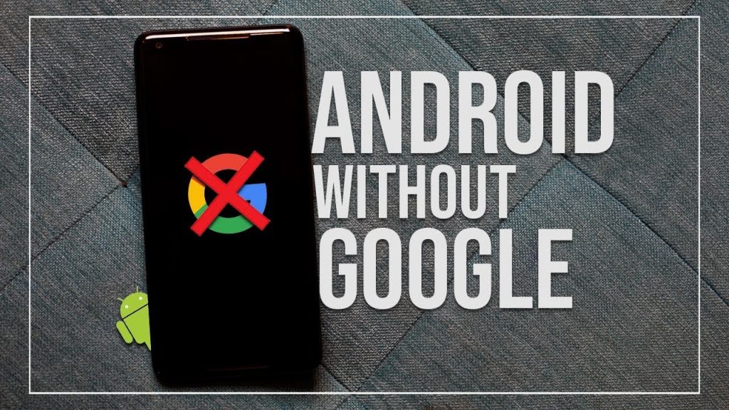 How to Use Android without Google: Everything You Need to Know 