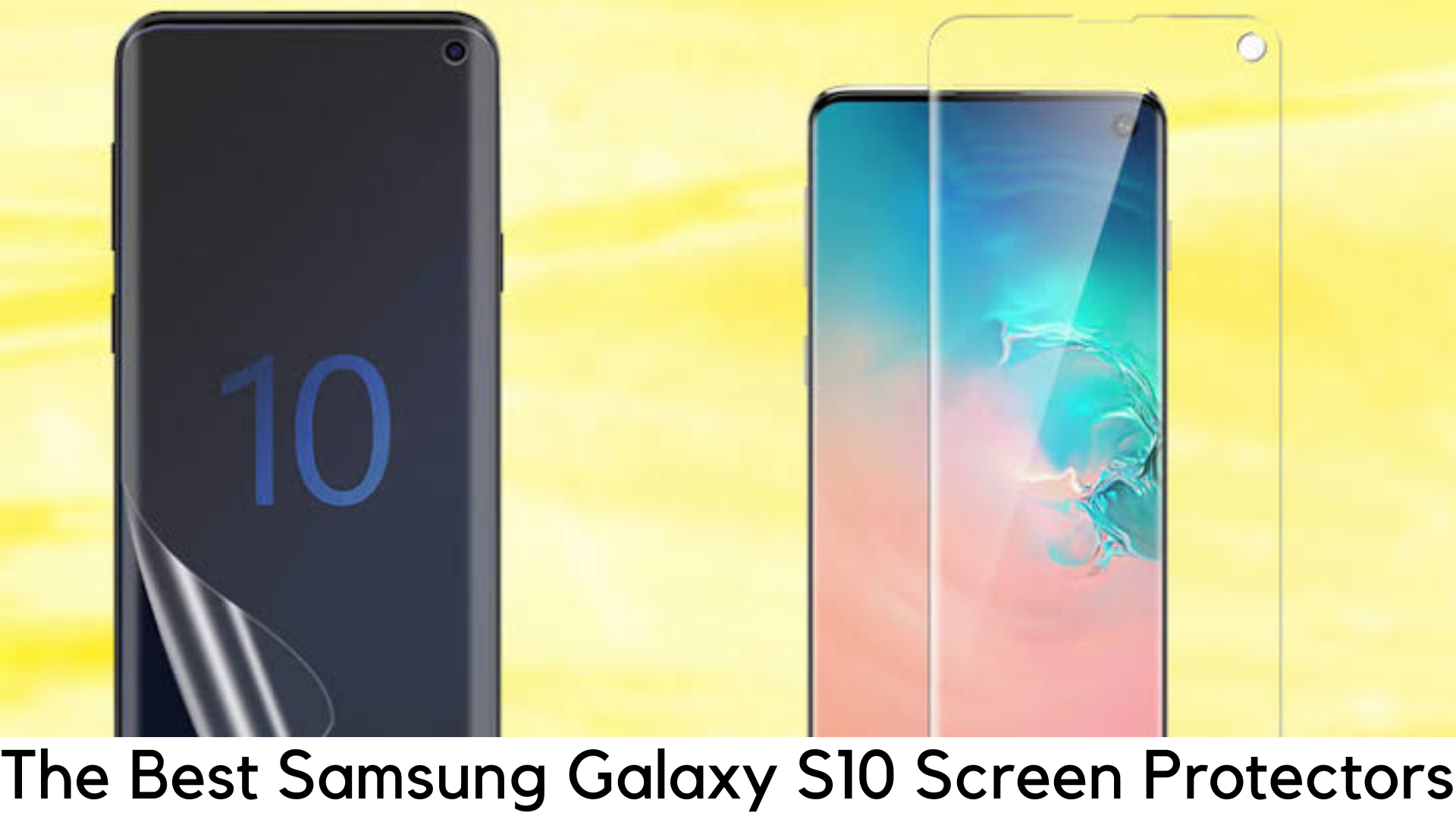 The Best Samsung Galaxy S10 Screen Protectors