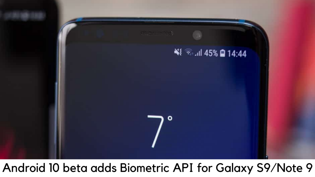The Android 10 beta for Galaxy S9 and Note 9 adds Google Biometric API support