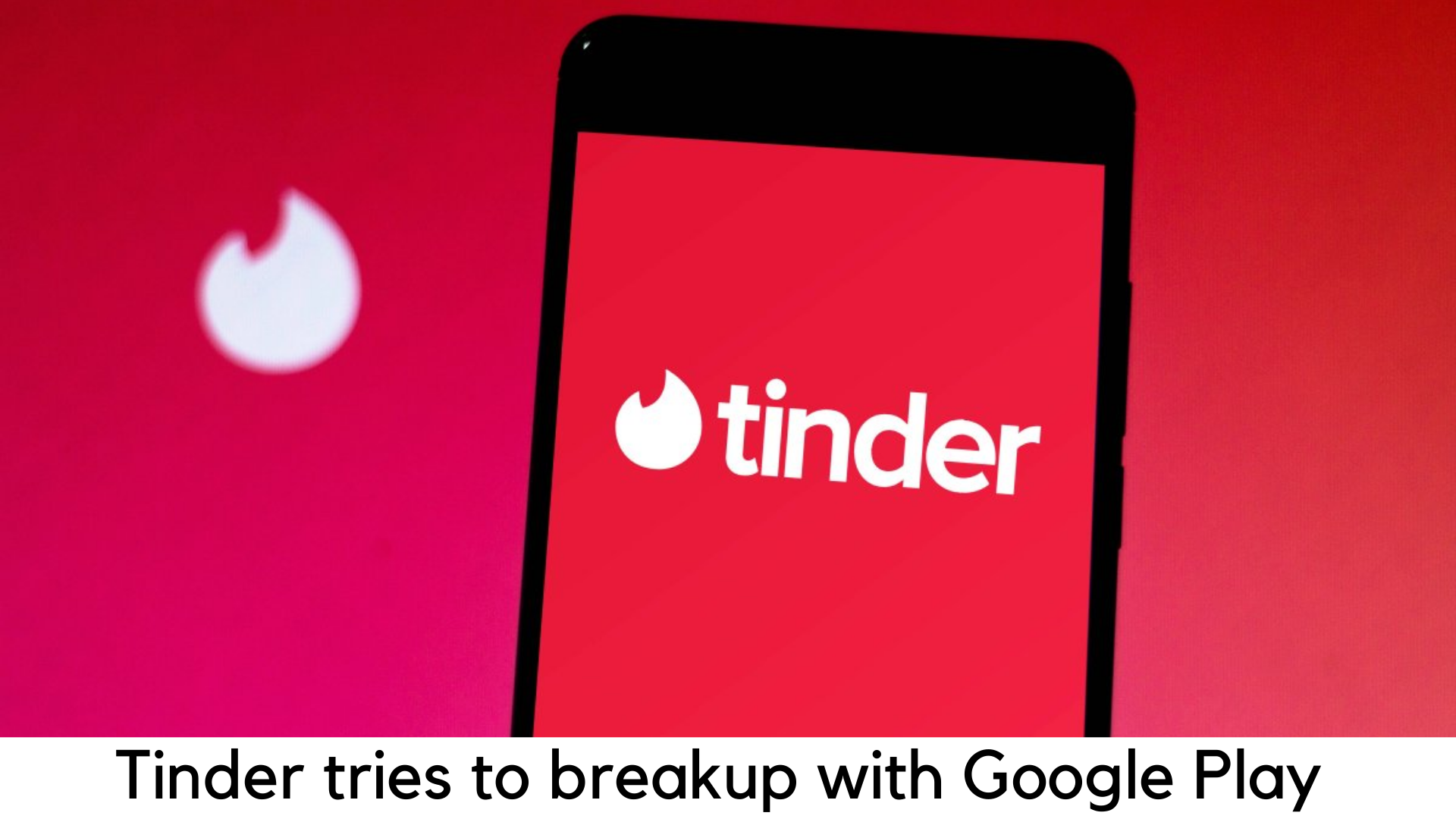 Tinder tries to break up with the Google Play Store with New Payment Process