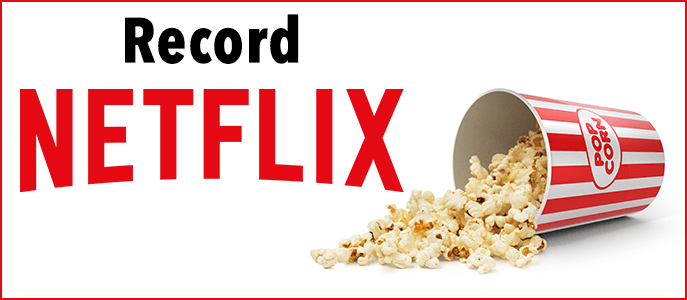 Record Netflix Movies: How to Watch and Download Content For Streaming Offline