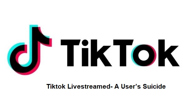 Tiktok Livestreamed- A User’s Suicide