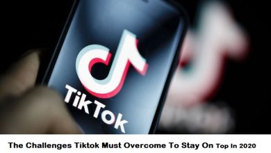Photo of The Challenges Tiktok Must Overcome To Stay On Top In 2020